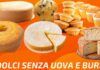 5 Dolci senza uova e burro così anche se sei a dieta non devi rinunciare al dolce!