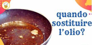 Quando sostituire l'olio di frittura È arrivato il momento di scoprirlo
