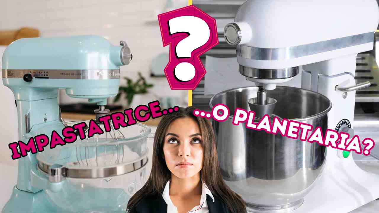 Impastatrice e planetaria quali sono le differenze e quale è meglio per noi
