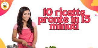Le 10 migliori ricette pronte in 15 minuti, la top ten per chi ha sempre poco tempo a disposizione